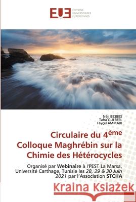 Circulaire du 4ème Colloque Maghrébin sur la Chimie des Hétérocycles Besbes, Néji 9786203413830