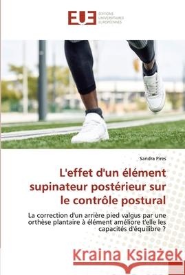 L'effet d'un élément supinateur postérieur sur le contrôle postural Pires, Sandra 9786203413892