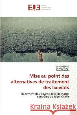 Mise au point des alternatives de traitement des lixiviats Yasmin Cherni Lobna Elleuch Ismail Trabelsi 9786203413908