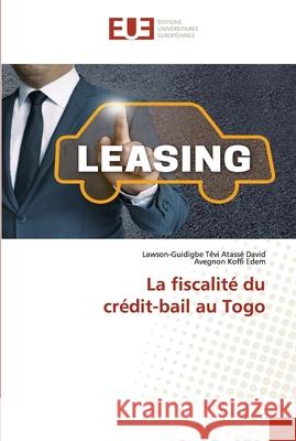 La fiscalité du crédit-bail au Togo Têvi Atassé David, Lawson-Guidigbe 9786203414141
