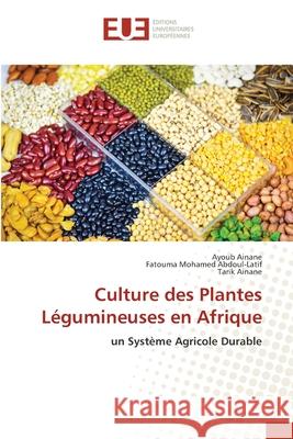 Culture des Plantes L?gumineuses en Afrique Ayoub Ainane Fatouma Mohame Tarik Ainane 9786203414196