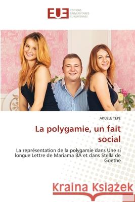 La polygamie, un fait social Aku Tepe 9786203414240 Editions Universitaires Europeennes