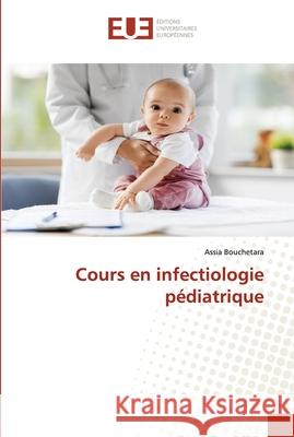 Cours en infectiologie pédiatrique Bouchetara, Assia 9786203414387