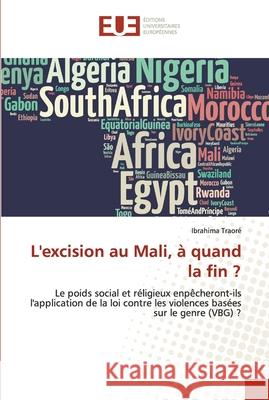 L'excision au Mali, à quand la fin ? Traoré, Ibrahima 9786203414578 Editions Universitaires Europeennes