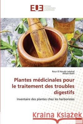 Plantes médicinales pour le traitement des troubles digestifs Lakehal, Nour El Houda 9786203414899