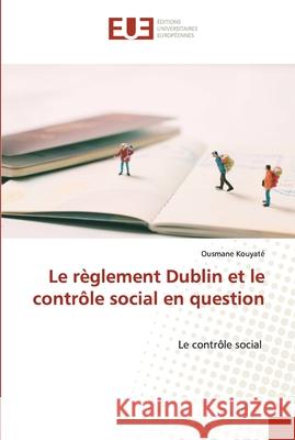 Le règlement Dublin et le contrôle social en question Kouyaté, Ousmane 9786203415070