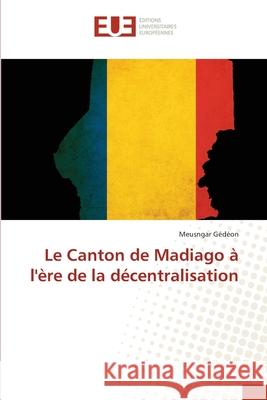 Le Canton de Madiago à l'ère de la décentralisation Gédéon, Meusngar 9786203415124