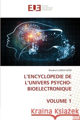 L'Encyclopedie de l'Univers Psycho-Bioelectronique - Volume 1 Baudouin Lenga-Seno 9786203415148 Editions Universitaires Europeennes