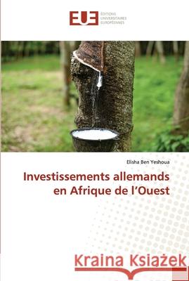 Investissements allemands en Afrique de l'Ouest Elisha Be 9786203415353 Editions Universitaires Europeennes