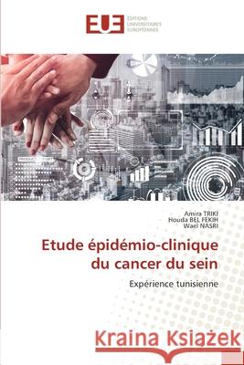 Etude épidémio-clinique du cancer du sein Triki, Amira 9786203415360 Editions Universitaires Europeennes