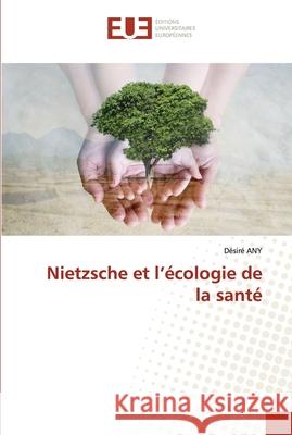 Nietzsche et l'écologie de la santé Any, Désiré 9786203415698 Editions Universitaires Europeennes