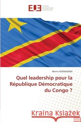 Quel leadership pour la République Démocratique du Congo ? Kuengienda, Martin 9786203415933 Editions Universitaires Europeennes