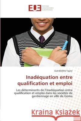 Inadéquation entre qualification et emploi Taylor, Elia Bushu 9786203416084 Editions Universitaires Europeennes