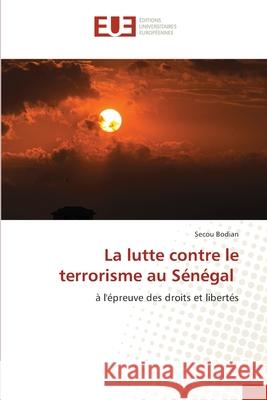 La lutte contre le terrorisme au Sénégal Bodian, Secou 9786203416091