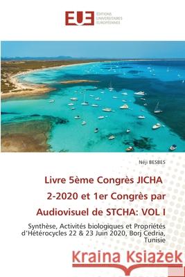 Livre 5ème Congrès JICHA 2-2020 et 1er Congrès par Audiovisuel de STCHA: Vol I Besbes, Néji 9786203416206