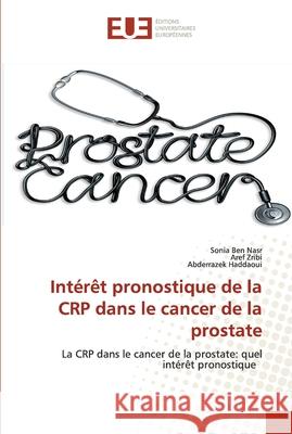 Intérêt pronostique de la CRP dans le cancer de la prostate Ben Nasr, Sonia 9786203416367 Editions Universitaires Europeennes