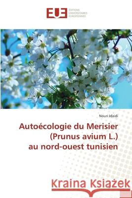 Autoécologie du Merisier (Prunus avium L.) au nord-ouest tunisien Jdaidi, Nouri 9786203416442