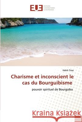 Charisme et inconscient le cas du Bourguibisme Habib Triaa 9786203416589