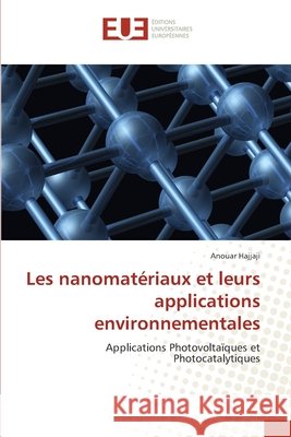 Les nanomatériaux et leurs applications environnementales Hajjaji, Anouar 9786203417043 Editions Universitaires Europeennes