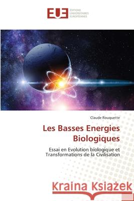 Les Basses Energies Biologiques Claude Rouquette 9786203417302