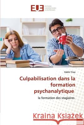 Culpabilisation dans la formation psychanalytique Habib Triaa 9786203417494