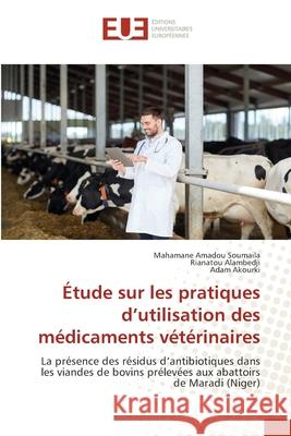 Étude sur les pratiques d'utilisation des médicaments vétérinaires Soumaila, Mahamane Amadou 9786203417692 Editions Universitaires Europeennes