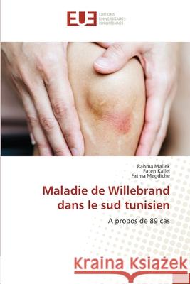 Maladie de Willebrand dans le sud tunisien Rahma Mallek Faten Kallel Fatma Megdiche 9786203417883 Editions Universitaires Europeennes