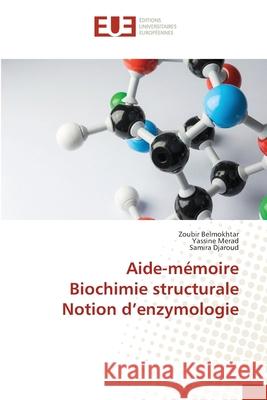 Aide-mémoire Biochimie structurale Notion d'enzymologie Belmokhtar, Zoubir 9786203418071 Editions Universitaires Europeennes