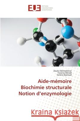 Aide-mémoire Biochimie structurale Notion d'enzymologie Belmokhtar, Zoubir 9786203418071