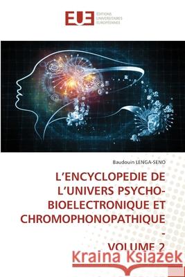 L'Encyclopedie de l'Univers Psycho-Bioelectronique Et Chromophonopathique - Volume 2 Baudouin Lenga-Seno 9786203418323 Editions Universitaires Europeennes