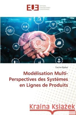 Modélisation Multi-Perspectives des Systèmes en Lignes de Produits Djebar, Yacine 9786203418361