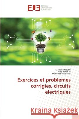 Exercices et problemes corrigies, circuits electriques Mahdi Timoumi Adel Jammali Mokhless Boukhriss 9786203418569 Editions Universitaires Europeennes