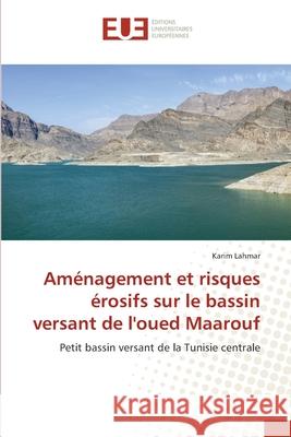 Aménagement et risques érosifs sur le bassin versant de l'oued Maarouf Lahmar, Karim 9786203419078