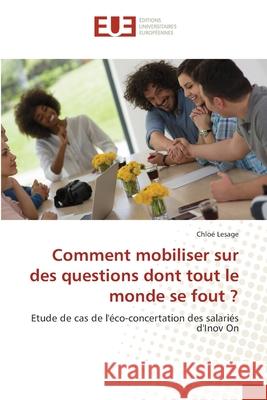 Comment mobiliser sur des questions dont tout le monde se fout ? Chlo Lesage 9786203419481