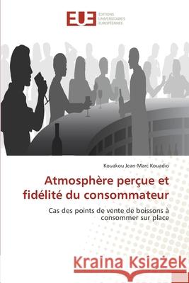 Atmosphère perçue et fidélité du consommateur Kouadio, Kouakou Jean-Marc 9786203420364