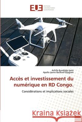 Accès et investissement du numérique en RD Congo. Bundjoko Iyolo, Achille 9786203420395 Editions Universitaires Europeennes