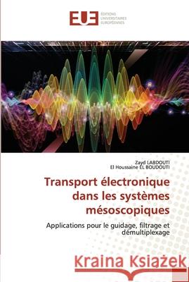 Transport électronique dans les systèmes mésoscopiques Labdouti, Zayd 9786203420449 Editions Universitaires Europeennes
