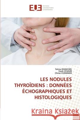 Les Nodules Thyroïdiens: Données Échographiques Et Histologiques Khanchel, Fatma 9786203420654