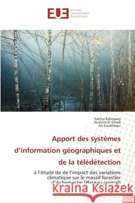 Apport des systèmes d'information géographiques et de la télédétection Bahmany, Fatiha 9786203420876 Editions Universitaires Europeennes