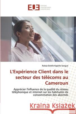 L'Expérience Client dans le secteur des télécoms au Cameroun Kapche Sangue, Raïssa Estelle 9786203421101