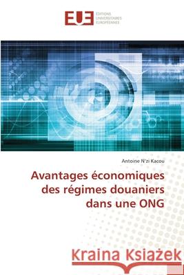 Avantages économiques des régimes douaniers dans une ONG N'Zi Kacou, Antoine 9786203421514 Editions Universitaires Europeennes