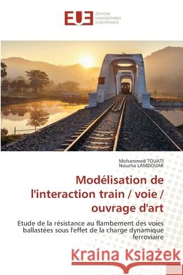 Modélisation de l'interaction train / voie / ouvrage d'art Touati, Mohammed 9786203421774