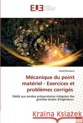 Mécanique du point matériel - Exercices et problèmes corrigés Manssouri, Imad 9786203421798