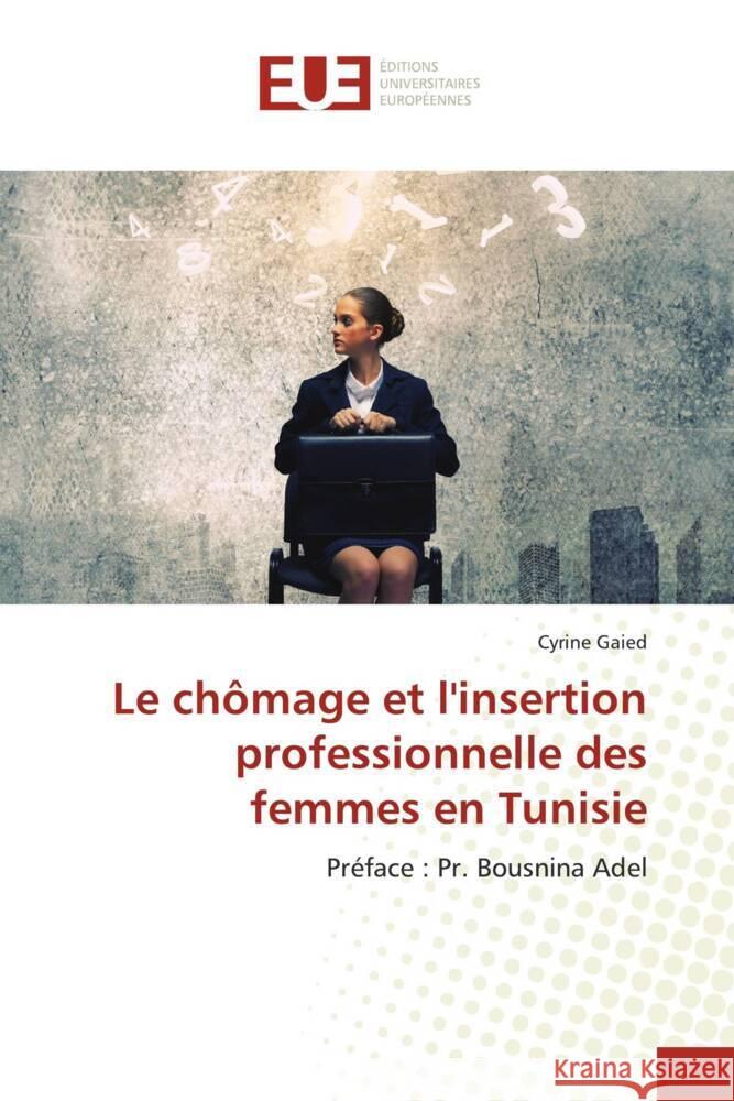 Le chômage et l'insertion professionnelle des femmes en Tunisie Gaied, Cyrine 9786203421903