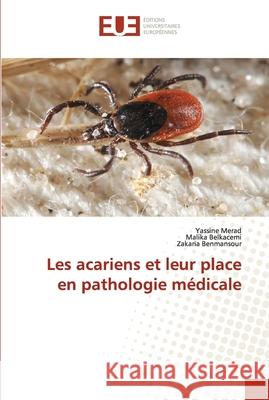 Les acariens et leur place en pathologie médicale Merad, Yassine 9786203422023 Editions Universitaires Europeennes