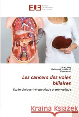 Les cancers des voies biliaires Fatma May Abderrazek Haddaoui Jihene Ayari 9786203422382
