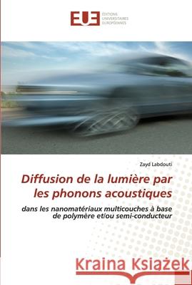Diffusion de la lumière par les phonons acoustiques Labdouti, Zayd 9786203422627 Editions Universitaires Europeennes