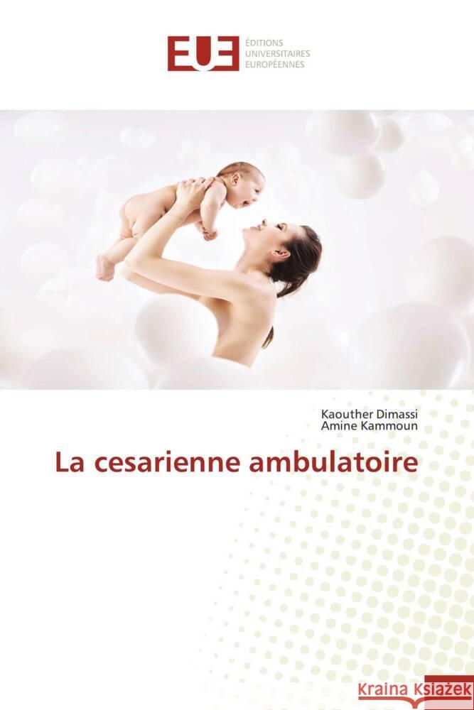 La cesarienne ambulatoire Dimassi, Kaouther, Kammoun, Amine 9786203422771 Éditions universitaires européennes