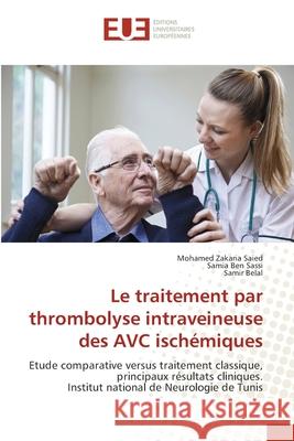 Le traitement par thrombolyse intraveineuse des AVC ischémiques Saied, Mohamed Zakaria 9786203422795