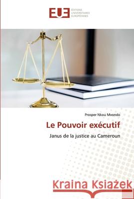 Le Pouvoir exécutif Nkou Mvondo, Prosper 9786203423068 Editions Universitaires Europeennes